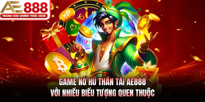 Nổ Hũ Thần Tài AE888 - Game Slot Huyền Thoại Tại Châu Á 2 Game nổ hũ Thần Tài AE888 với nhiều biểu tượng quen thuộc