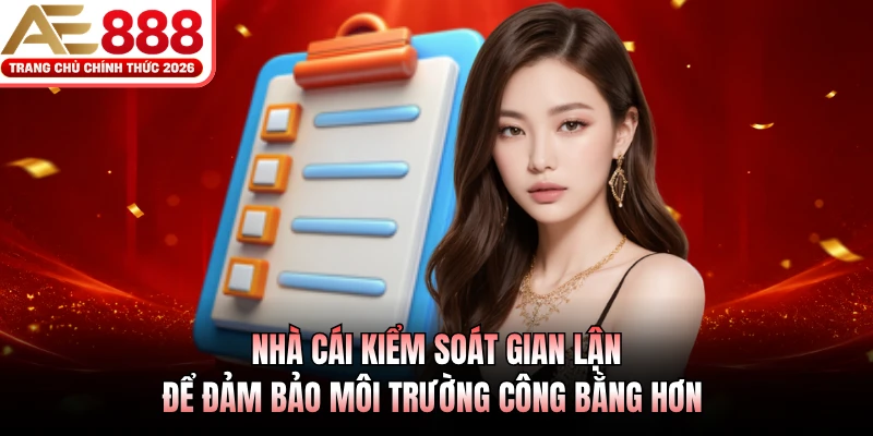 Điều Khoản Điều Kiện AE888 3 Nhà cái kiểm soát gian lận để đảm bảo môi trường công bằng hơn